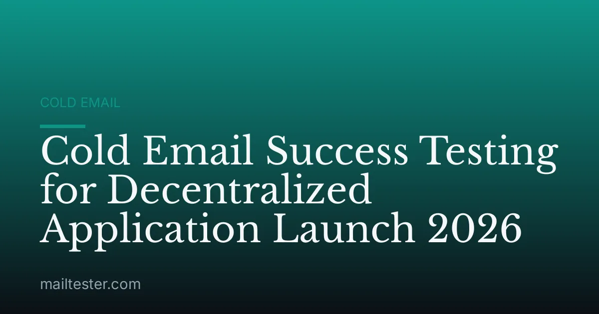 Cold Email Success Testing for Decentralized Application Launch 2026