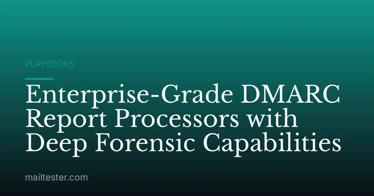Enterprise-Grade DMARC Report Processors with Deep Forensic Capabilities