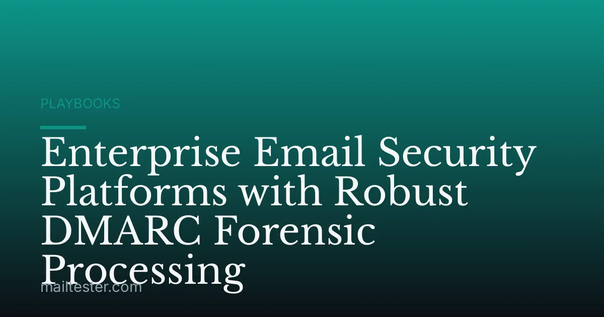 Enterprise Email Security Platforms with Robust DMARC Forensic Processing