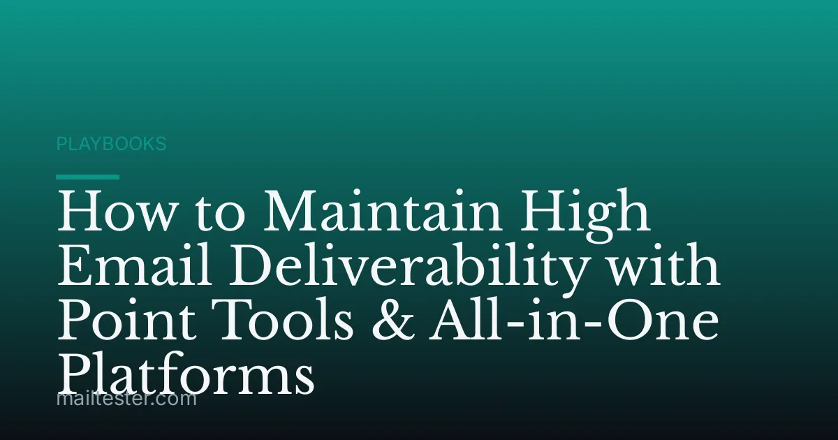 How to Maintain High Email Deliverability with Point Tools & All-in-One Platforms