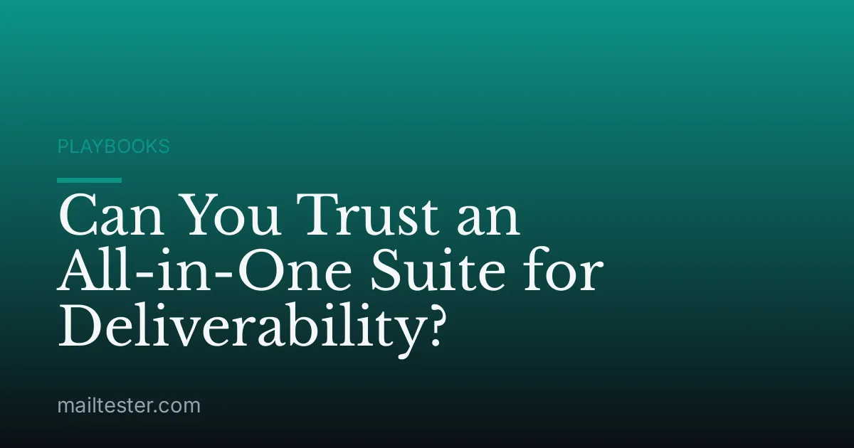 Can You Trust an All-in-One Suite for Deliverability?