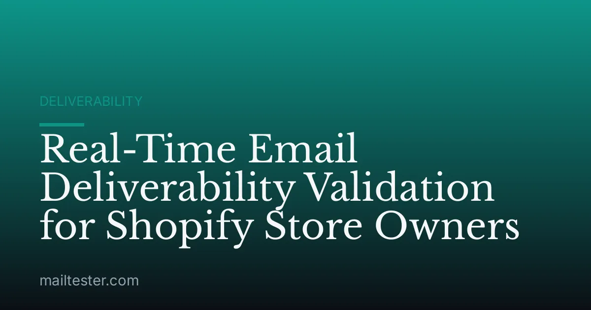 Real-Time Email Deliverability Validation for Shopify Store Owners