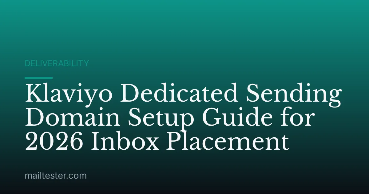 Klaviyo Dedicated Sending Domain Setup Guide for 2026 Inbox Placement