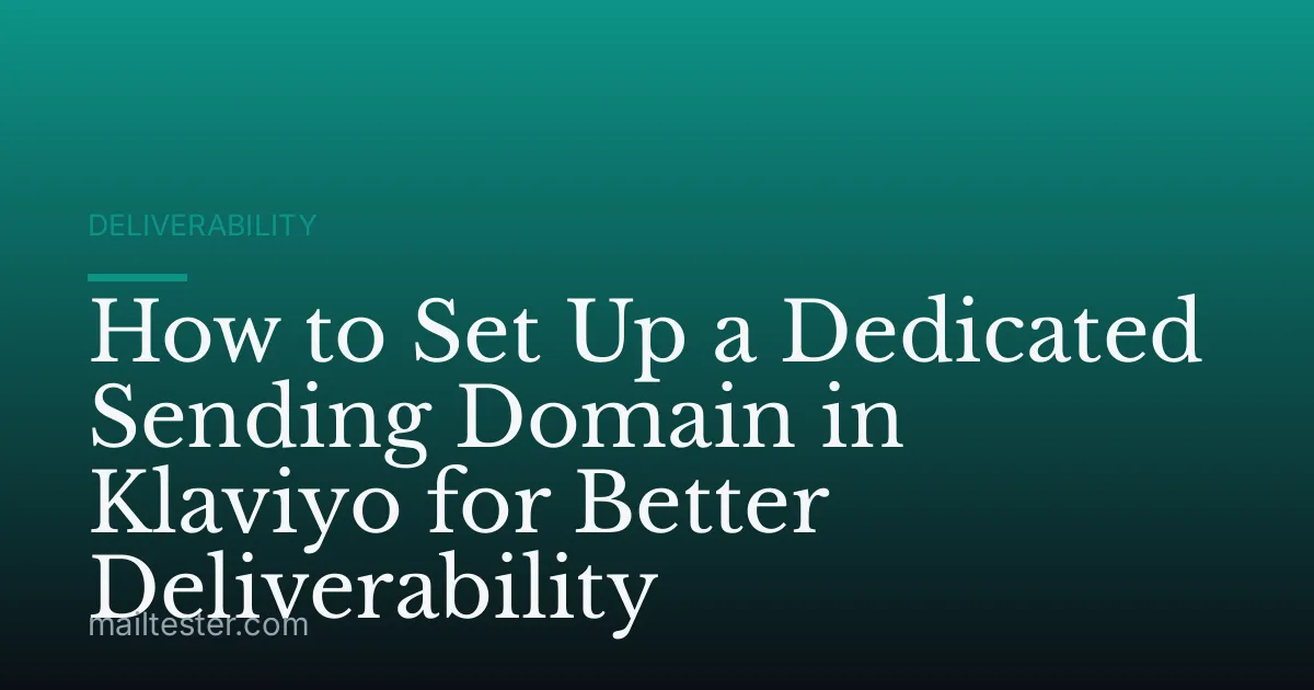 How to Set Up a Dedicated Sending Domain in Klaviyo for Better Deliverability