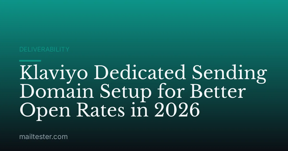 Klaviyo Dedicated Sending Domain Setup for Better Open Rates in 2026