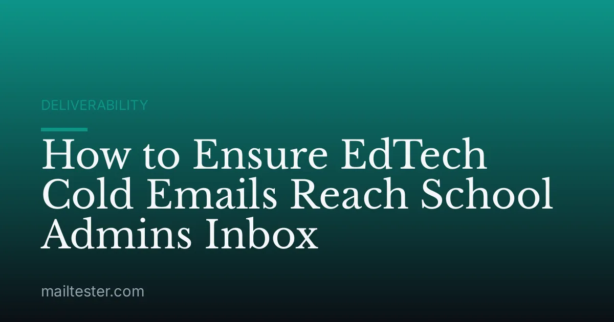 How to Ensure EdTech Cold Emails Reach School Admins Inbox