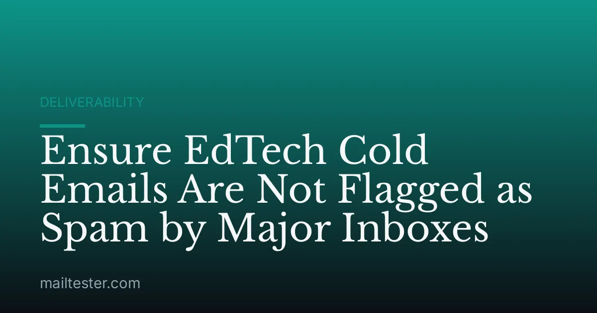 Ensure EdTech Cold Emails Are Not Flagged as Spam by Major Inboxes