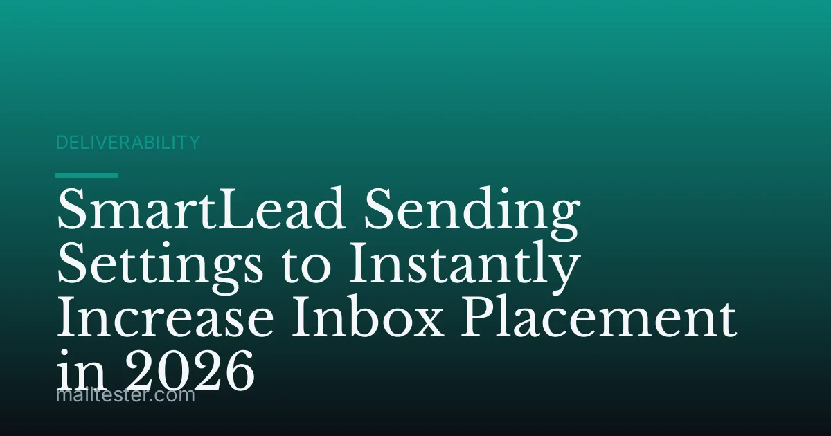 SmartLead Sending Settings to Instantly Increase Inbox Placement in 2026