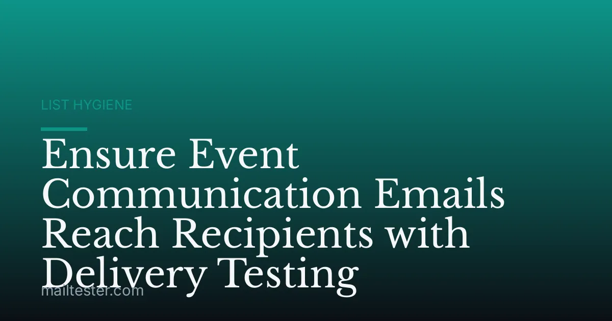 Ensure Event Communication Emails Reach Recipients with Delivery Testing