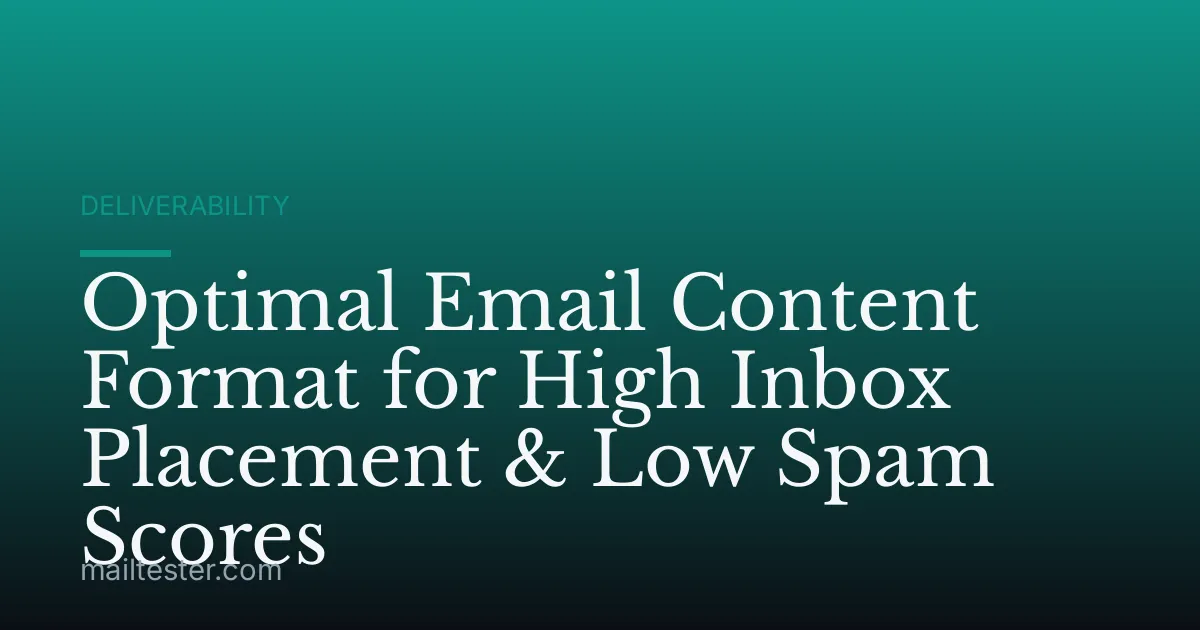 Optimal Email Content Format for High Inbox Placement & Low Spam Scores