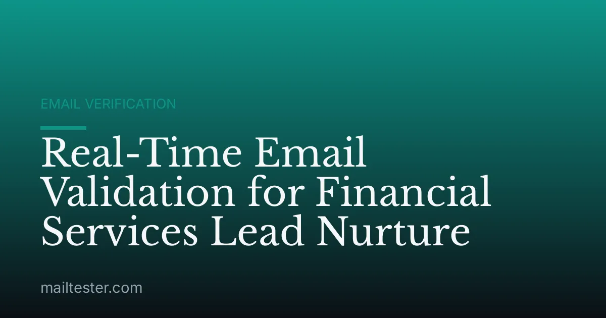 Real-Time Email Validation for Financial Services Lead Nurture