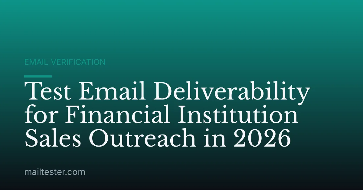 Test Email Deliverability for Financial Institution Sales Outreach in 2026