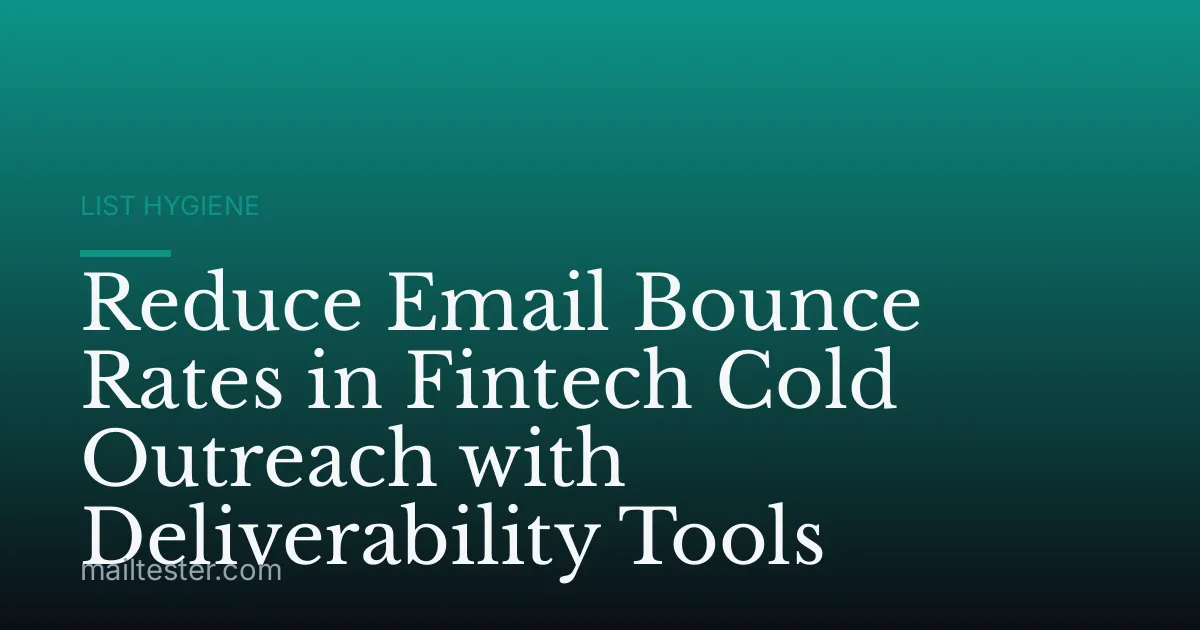 Reduce Email Bounce Rates in Fintech Cold Outreach with Deliverability Tools