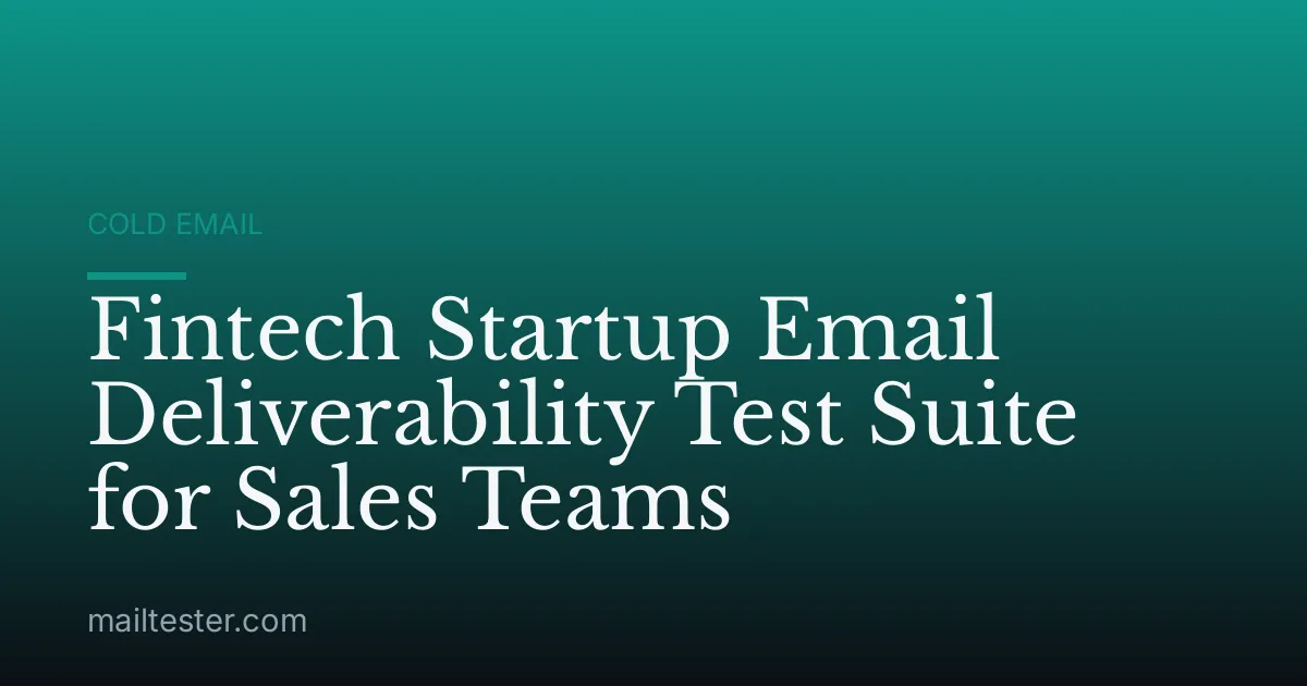 Fintech Startup Email Deliverability Test Suite for Sales Teams