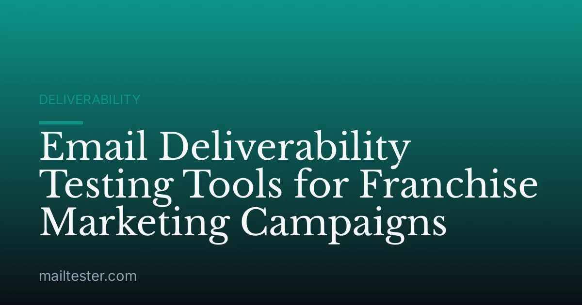 Email Deliverability Testing Tools for Franchise Marketing Campaigns