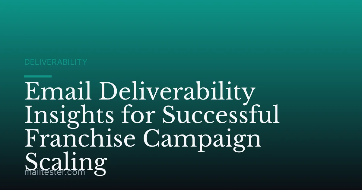 Email Deliverability Insights for Successful Franchise Campaign Scaling
