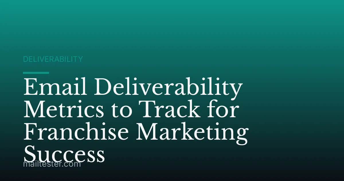 Email Deliverability Metrics to Track for Franchise Marketing Success