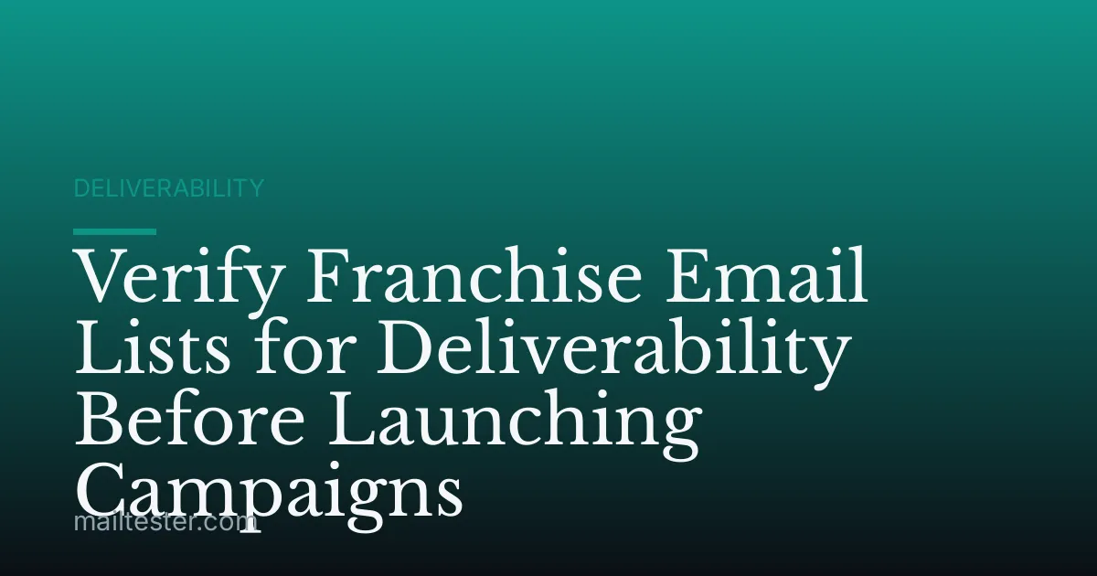 Verify Franchise Email Lists for Deliverability Before Launching Campaigns