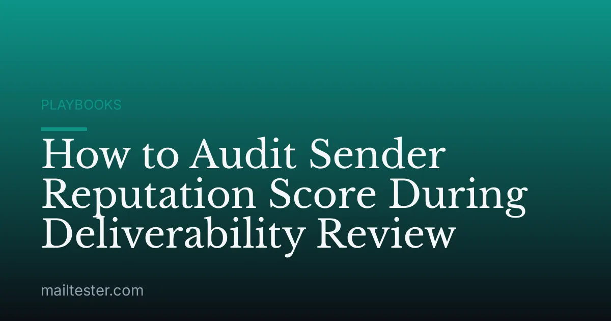 How to Audit Sender Reputation Score During Deliverability Review
