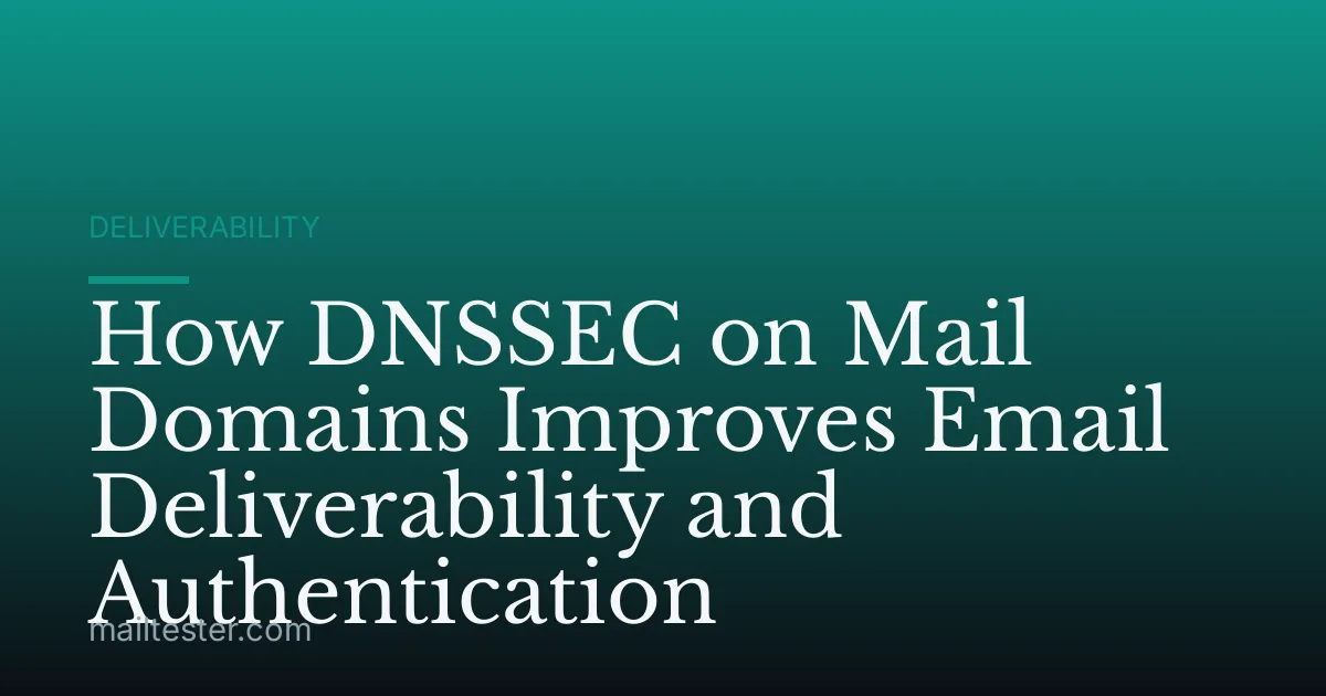 How DNSSEC on Mail Domains Improves Email Deliverability and Authentication