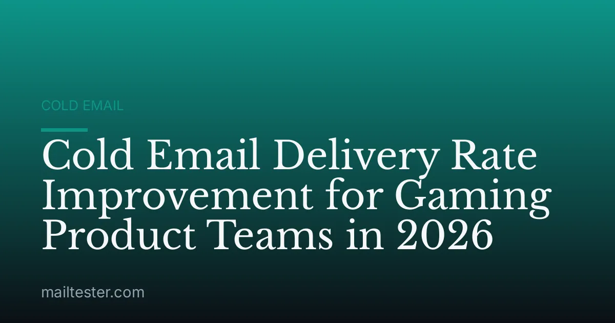 Cold Email Delivery Rate Improvement for Gaming Product Teams in 2026