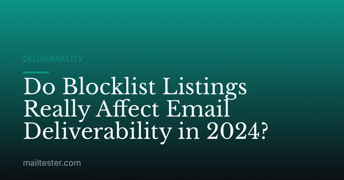 Do Blocklist Listings Really Affect Email Deliverability in 2024?