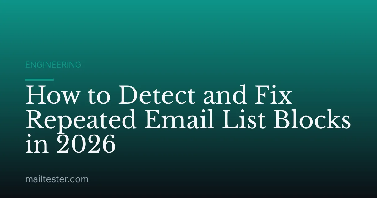 How to Detect and Fix Repeated Email List Blocks in 2026