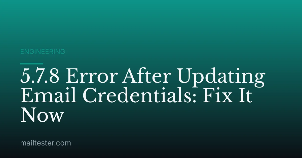 5.7.8 Error After Updating Email Credentials: Fix It Now