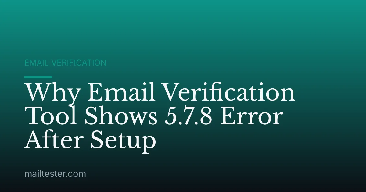 Why Email Verification Tool Shows 5.7.8 Error After Setup