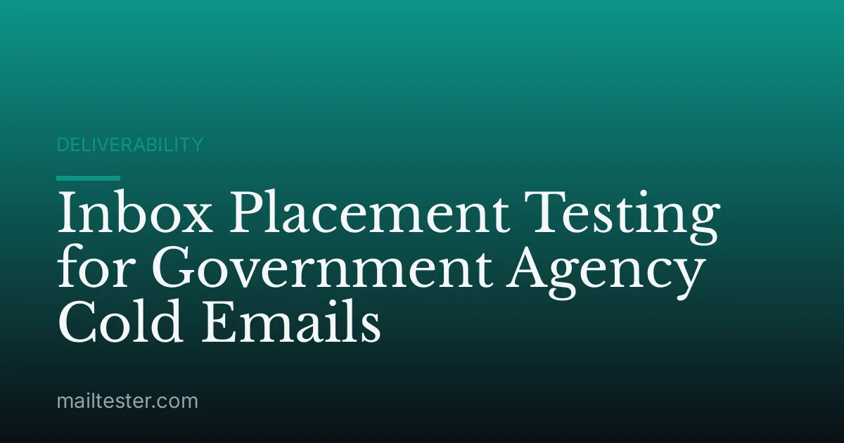 Inbox Placement Testing for Government Agency Cold Emails