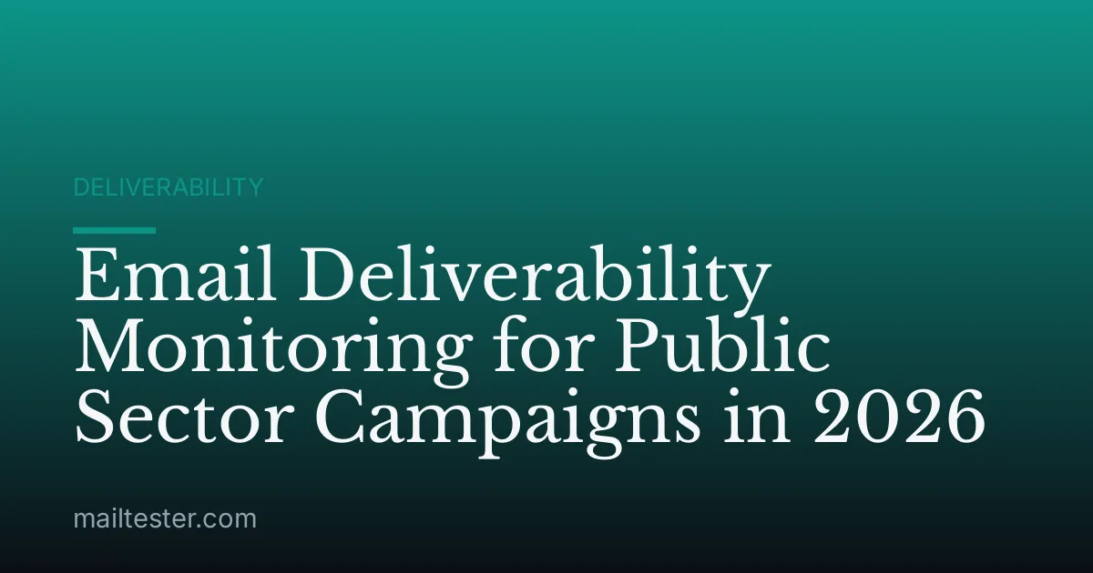 Email Deliverability Monitoring for Public Sector Campaigns in 2026