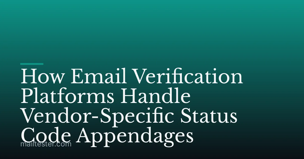 How Email Verification Platforms Handle Vendor-Specific Status Code Appendages