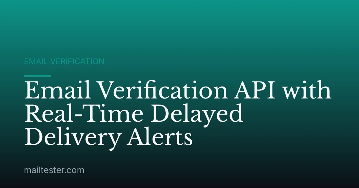 Email Verification API with Real-Time Delayed Delivery Alerts