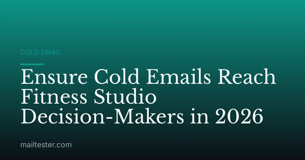 Ensure Cold Emails Reach Fitness Studio Decision-Makers in 2026