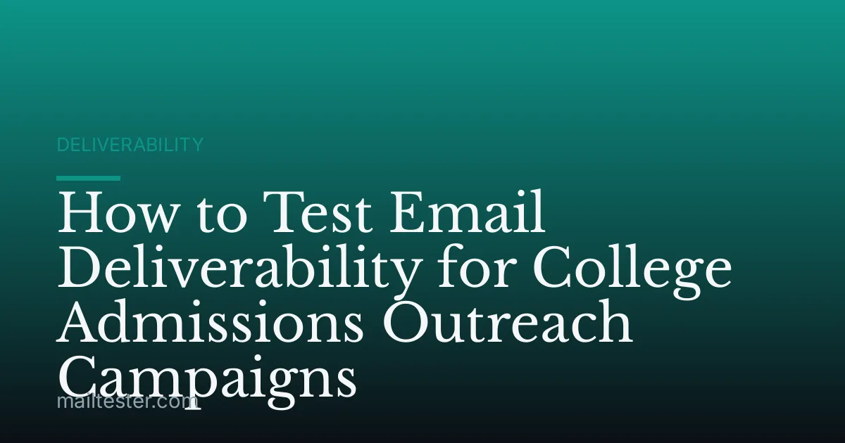How to Test Email Deliverability for College Admissions Outreach Campaigns