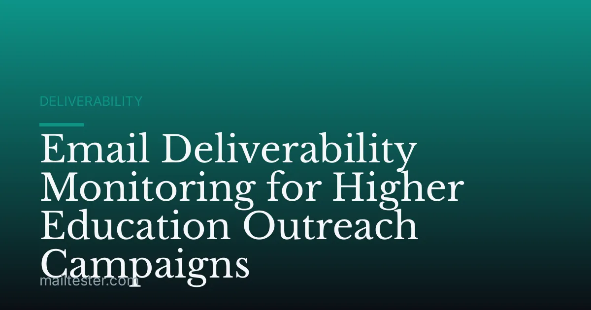 Email Deliverability Monitoring for Higher Education Outreach Campaigns