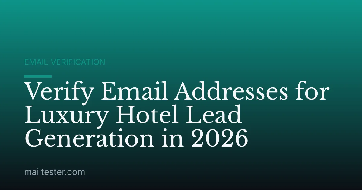 Verify Email Addresses for Luxury Hotel Lead Generation in 2026