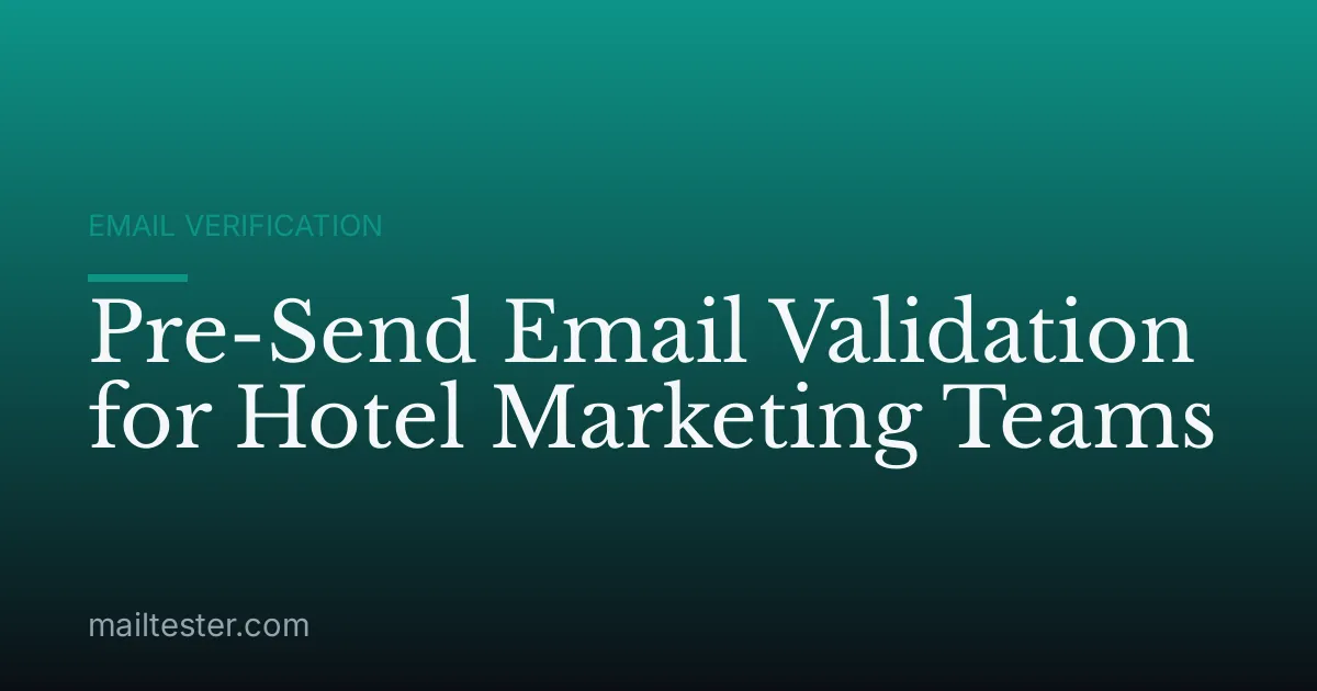 Pre-Send Email Validation for Hotel Marketing Teams