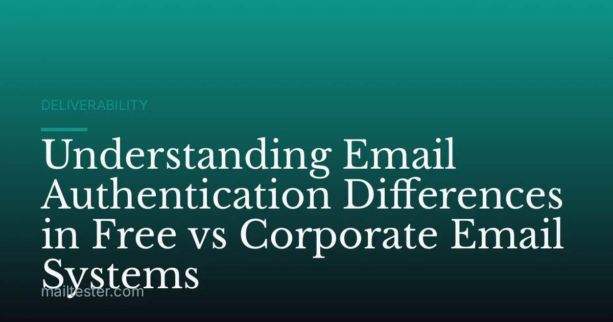 Understanding Email Authentication Differences in Free vs Corporate Email Systems