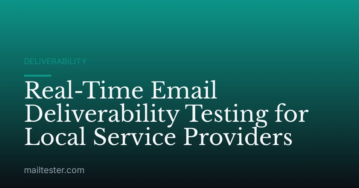 Real-Time Email Deliverability Testing for Local Service Providers