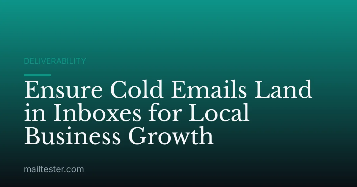 Ensure Cold Emails Land in Inboxes for Local Business Growth