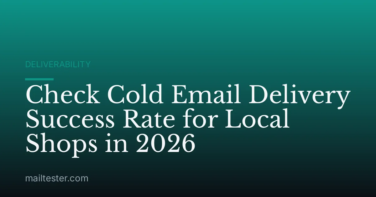 Check Cold Email Delivery Success Rate for Local Shops in 2026