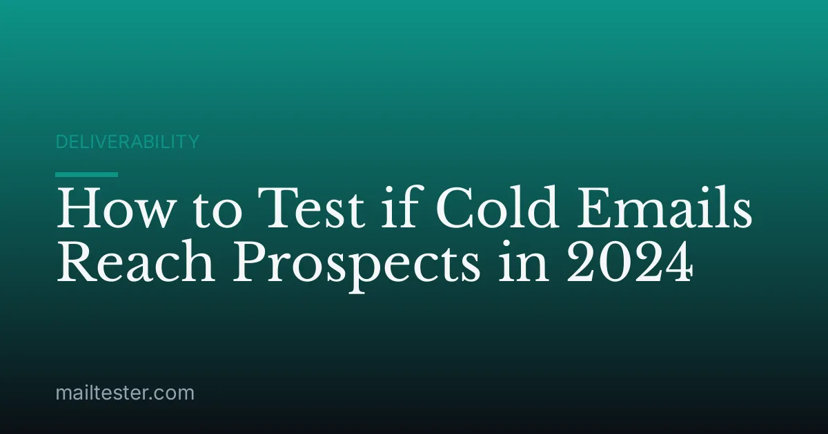 How to Test if Cold Emails Reach Prospects in 2024