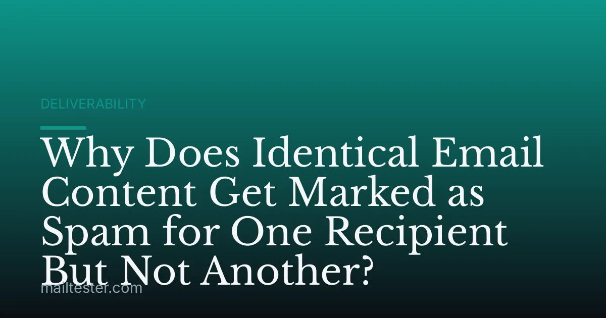 Why Does Identical Email Content Get Marked as Spam for One Recipient But Not Another?