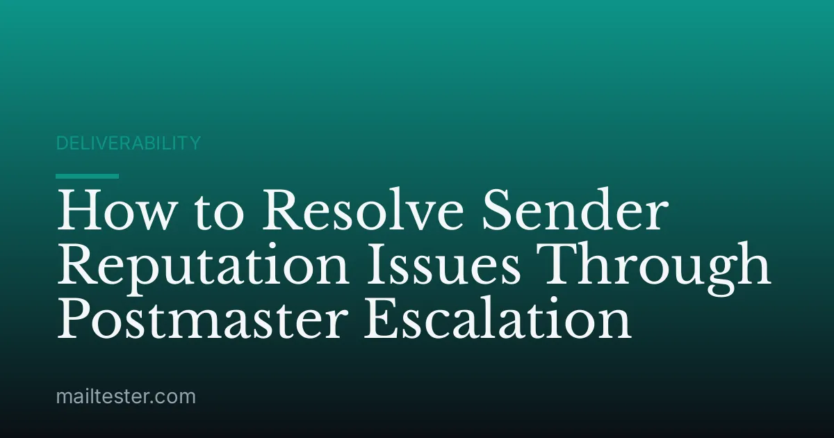 How to Resolve Sender Reputation Issues Through Postmaster Escalation
