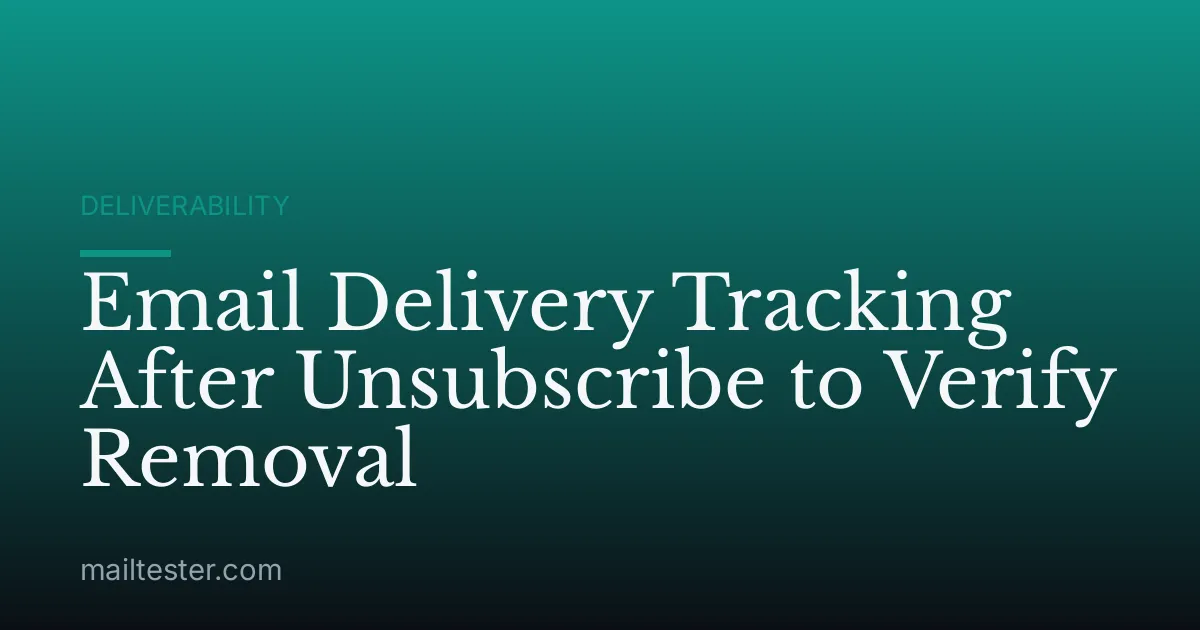 Email Delivery Tracking After Unsubscribe to Verify Removal