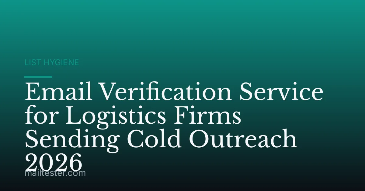 Email Verification Service for Logistics Firms Sending Cold Outreach 2026