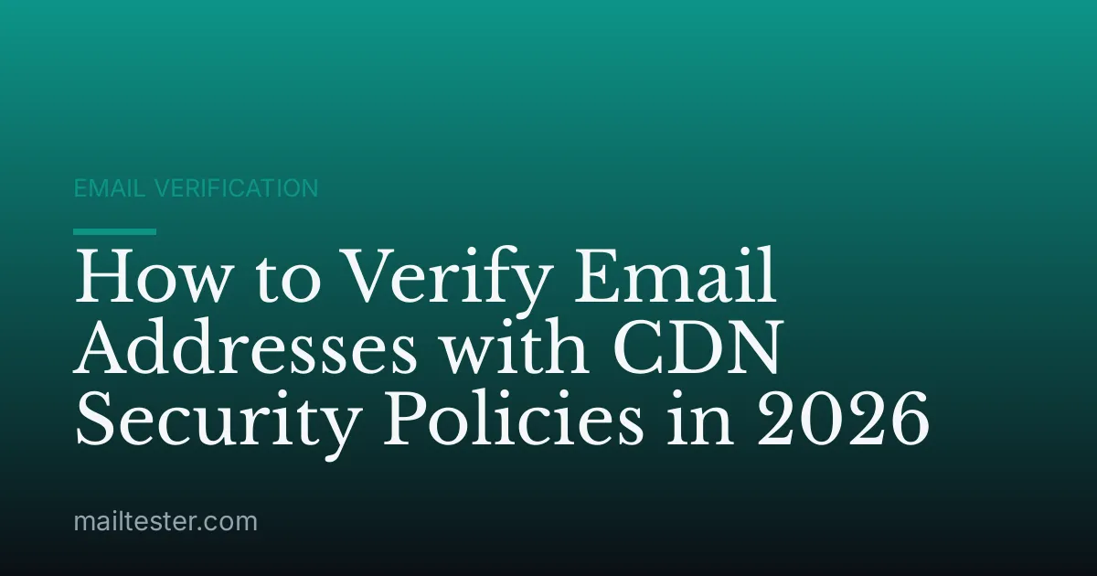 How to Verify Email Addresses with CDN Security Policies in 2026
