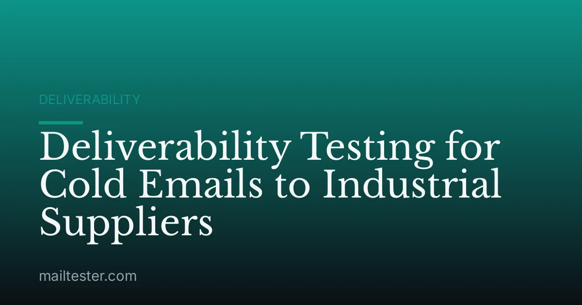 Deliverability Testing for Cold Emails to Industrial Suppliers