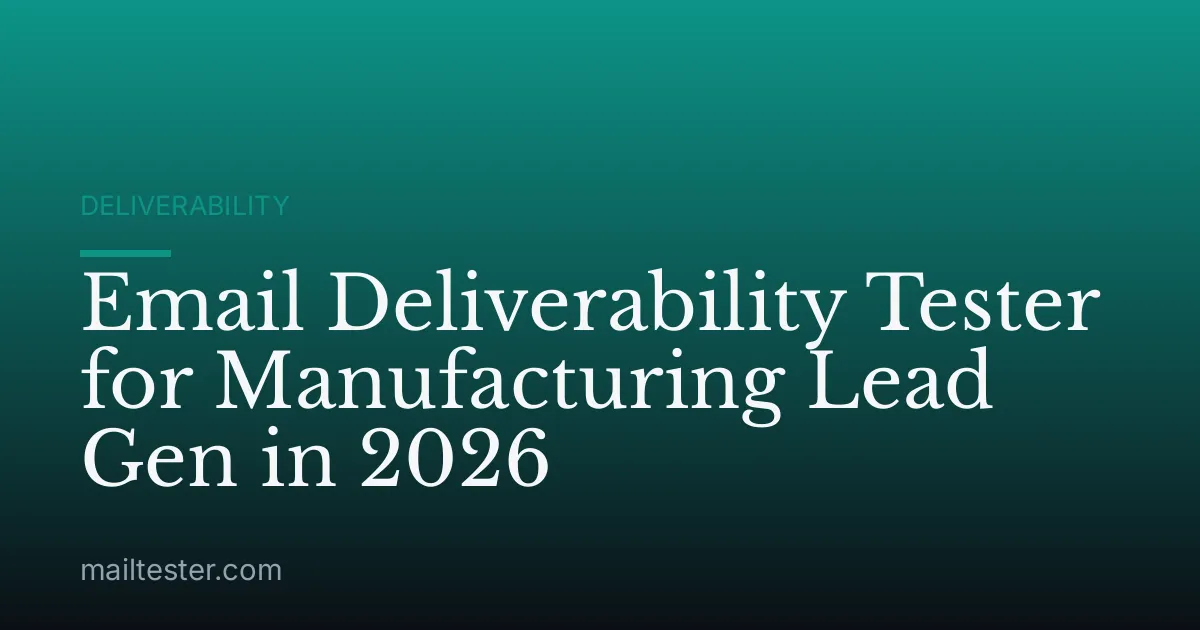 Email Deliverability Tester for Manufacturing Lead Gen in 2026